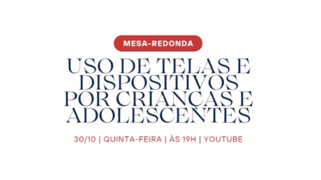 Mesa-redonda: “Uso de telas e dispositivos por crianças e adolescentes”
