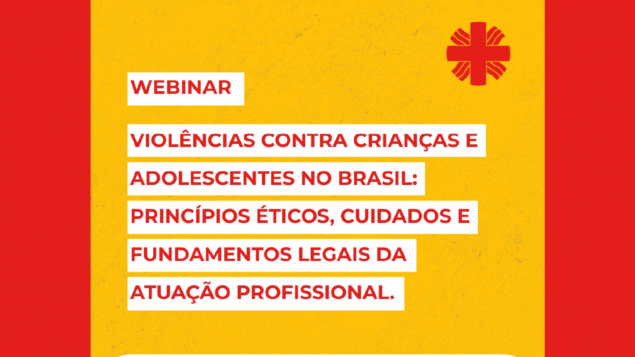 Webinar “Violências contra Crianças e Adolescentes no Brasil: Princípios éticos, cuidados e fundamentos legais da atuação profissional”