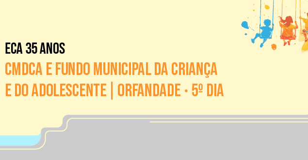 Seminário CMDCA, Fundo Municipal e os desafios da Resolução CONANDA 256/2024 na proteção da orfandade